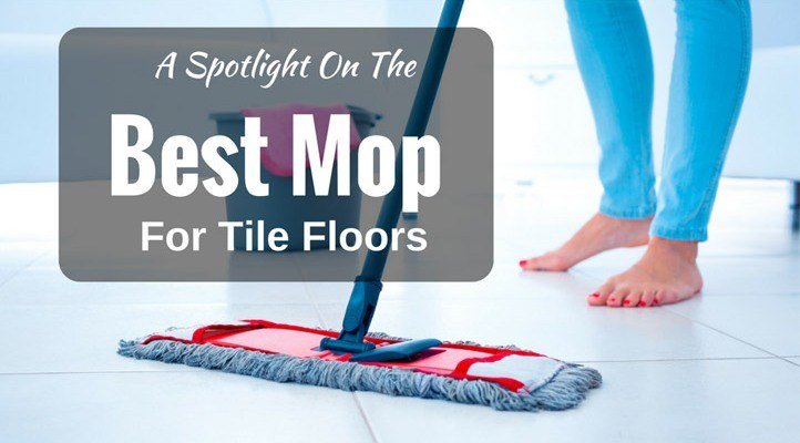 Best Mop for Tile Floors – Top 10 Best Floor Mop By Expert